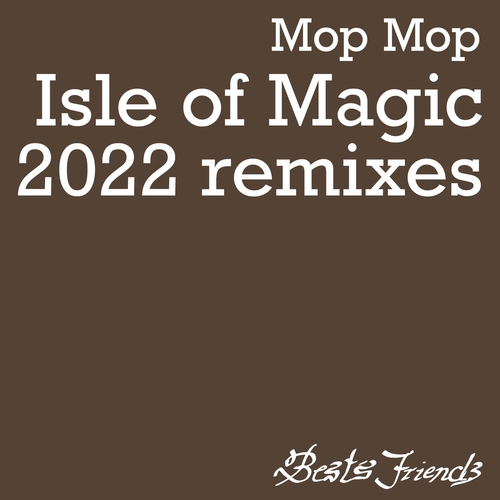 Mop Mop - Isle of Magic (2022 Remixes) [BSF012]